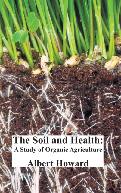 The Soil and Health : A Study of Organic Agriculture, Hardback Book