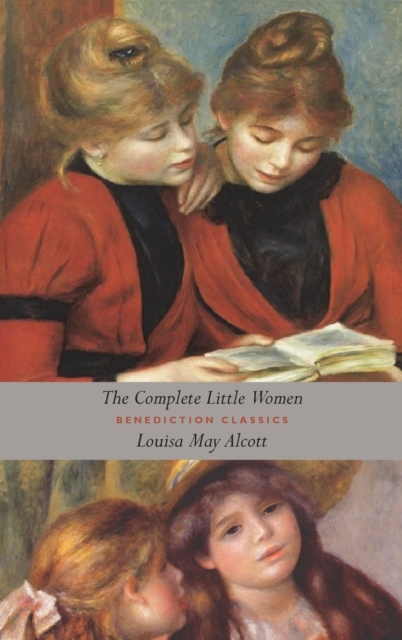 The Complete Little Women : Little Women, Good Wives, Little Men, Jo's Boys (Unabridged), Hardback Book