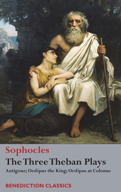 The Three Theban Plays : Antigone; Oedipus the King; Oedipus at Colonus, Hardback Book