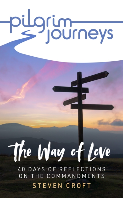 Pilgrim Journeys The Commandments single copy : The Way of Love - 40 days of reflections, Paperback / softback Book