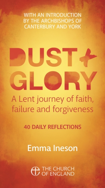 Dust and Glory Adult single copy : 40 daily reflections for Lent on faith, failure and forgiveness, Paperback / softback Book