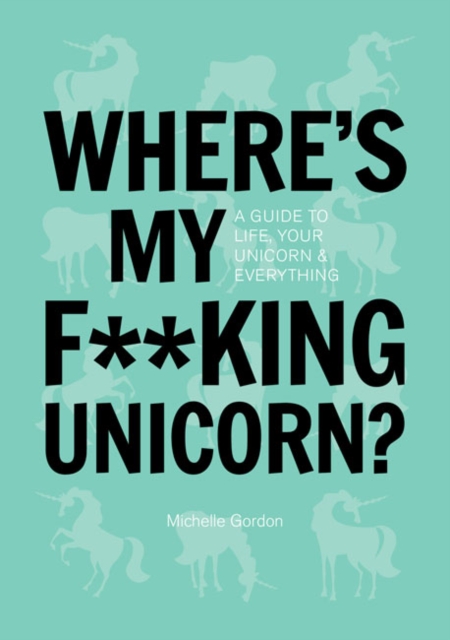 Where's My F**king Unicorn? An Alternative Guide to, Hardback Book