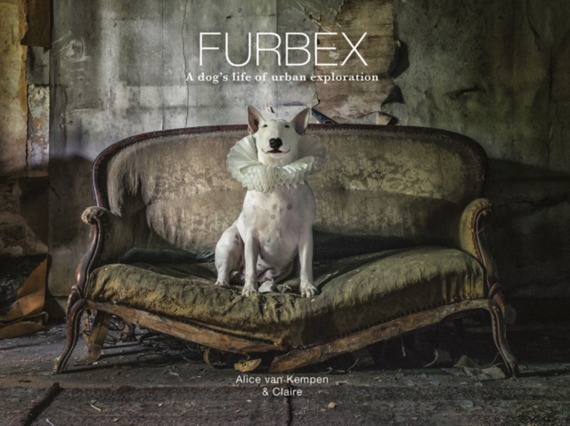 Furbex : A Dog’s Life of Urban Exploration, Hardback Book