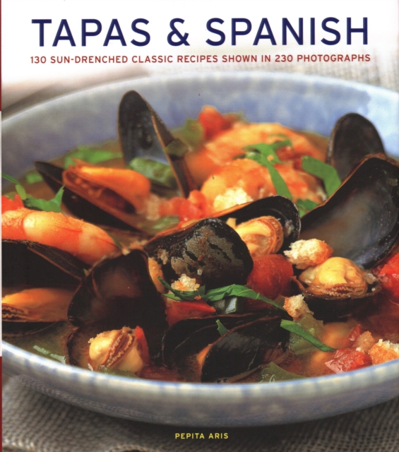 Tapas & Spanish : 130 sun-drenched classic recipes shown in 230 photographs, Hardback Book