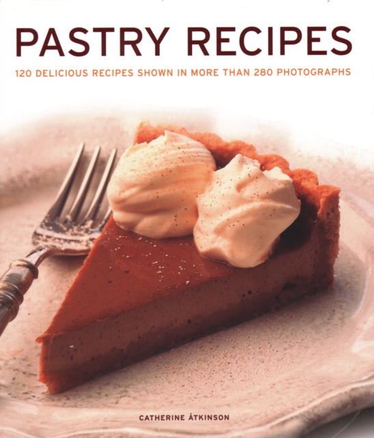 Pastry Recipes : 120 delicious recipes shown in more than 280 photographs, Hardback Book