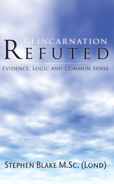 Reincarnation Refuted - Evidence, Logic and Common Sense, EPUB eBook