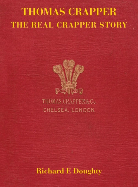 Thomas Crapper - the Real Crapper Story, Hardback Book
