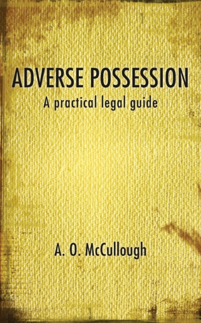 Adverse Possession - A Practical Legal Guide, Paperback / softback Book