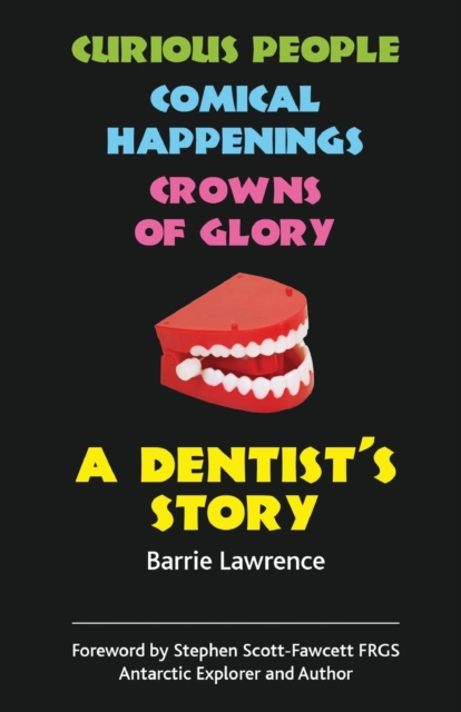 A Dentist's Story : Curious People, Comical Happenings, Crowns of Glory, Paperback / softback Book