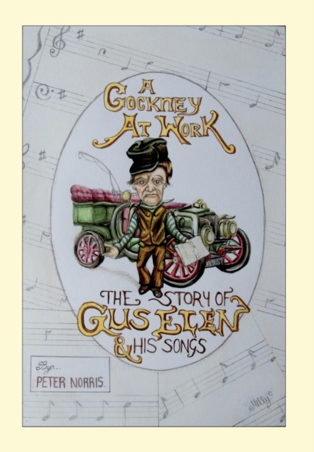 A Cockney at Work - The Story of Gus Elen and His Songs, Hardback Book