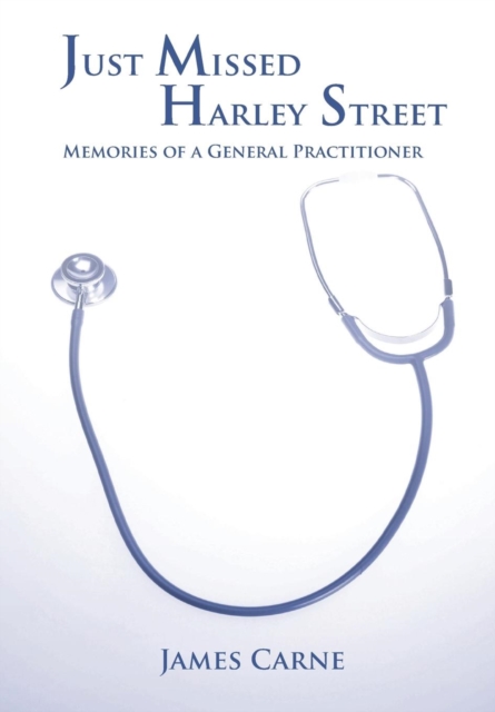 Just Missed Harley Street - Memories of a General Practitioner, Hardback Book