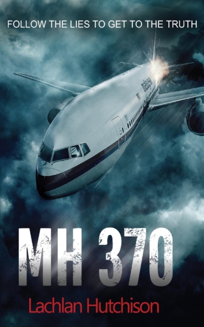 MH370 - Follow the Lies to Get to the Truth, Paperback Book