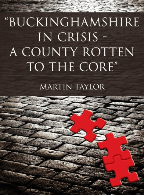 Buckinghamshire in Crisis: A County Rotten to the Core, Hardback Book