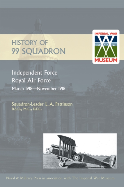 History of 99 Squadron : Independent Force - Royal Air Force: March 1918 - November 1918, PDF eBook