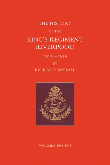 History of the King's Regiment (Liverpool) 1914-1919 Volume I, PDF eBook