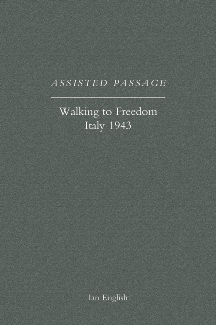 Assisted Passage : Walking to Freedom, Italy 1943, PDF eBook