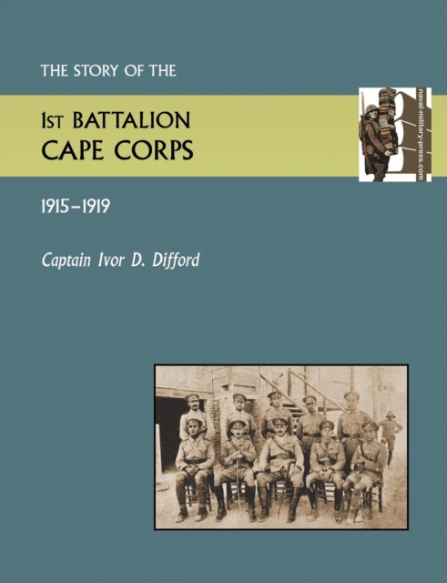 Story of the 1st Battalion Cape Corps (1915-1916), Paperback / softback Book
