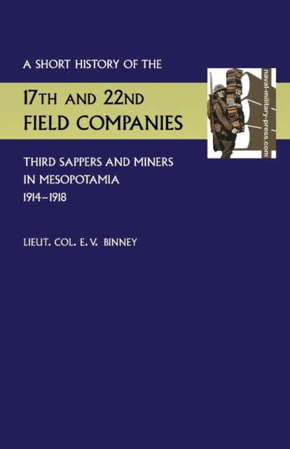 Short History of the 17th and 22nd Field Companies, Third Sappers and Miners, in Mesopotamia 1914-1918, Paperback / softback Book
