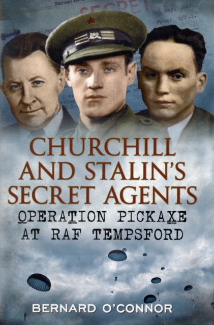 Churchill and Stalin's Secret Agents : Operation Pickaxe at RAF Tempsford, Hardback Book