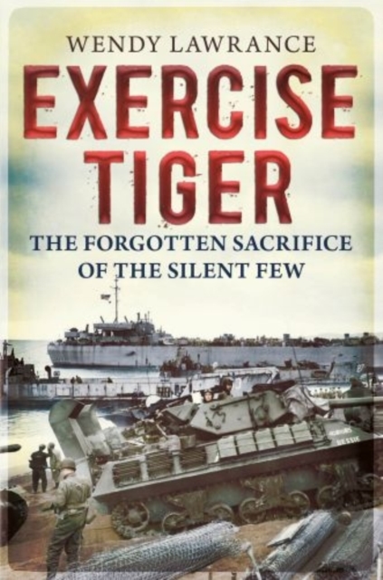 Exercise Tiger : The Forgotten Sacrifice of the Silent Few, Hardback Book