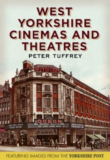 West Yorkshire Cinemas and Theatres : From the Yorkshire Post Picture Archives, Paperback / softback Book
