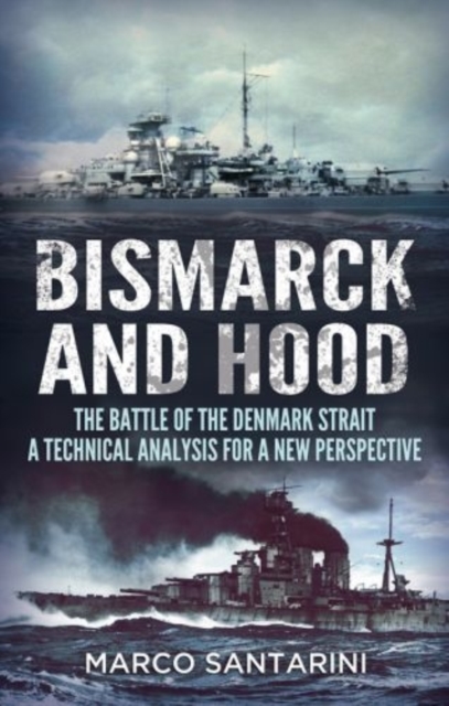 Bismarck and Hood : The Battle of the Denmark Strait  -  a Technical Analysis, Hardback Book