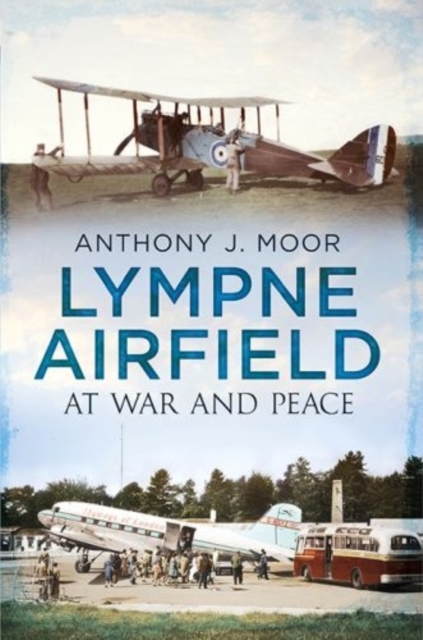 Lympne Airfield : At War and Peace, Paperback / softback Book
