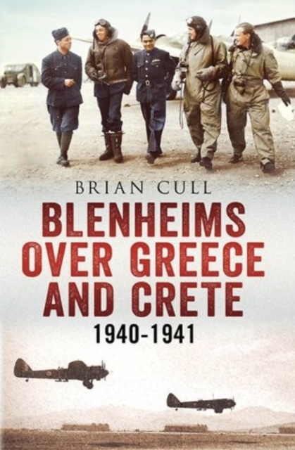 Blenheims Over Greece and Crete : RAF and Greek Blenheims in Action 1940-1941, Hardback Book