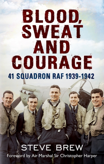 Blood, Sweat and Courage : 41 Squadron RAF, 1939-1942, Hardback Book