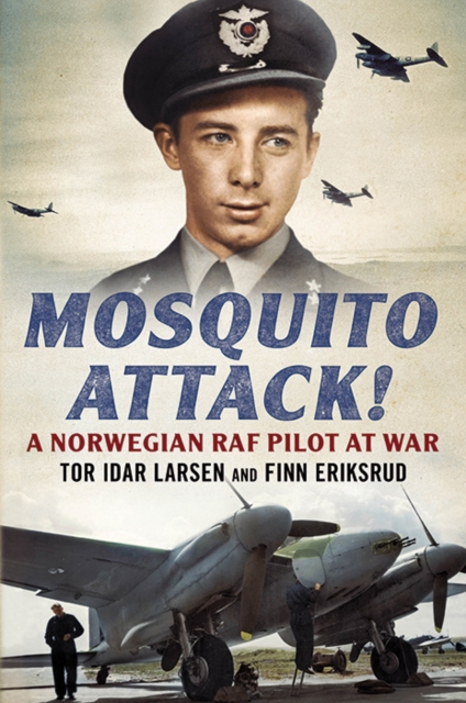 Mosquito Attack! : A Norwegian RAF Pilot at War, Hardback Book