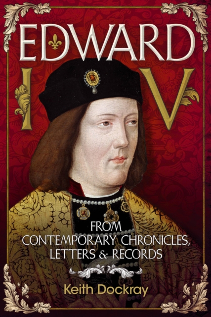 Edward IV : From Contemporary Chronicles, Letters and Records, Paperback / softback Book