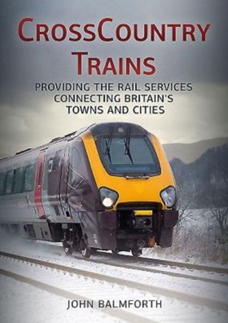Crosscountry Trains : Providing the Rail Services Connecting Britain's Towns and Cities, Paperback / softback Book
