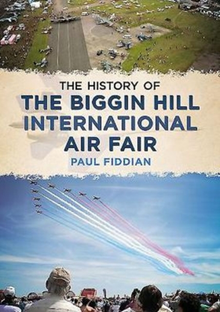 History of the Biggin Hill International Air Fair, Paperback / softback Book