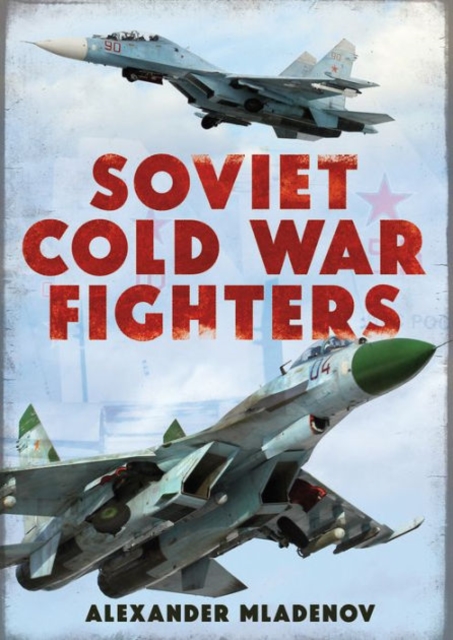 Soviet Cold War Fighters, Hardback Book