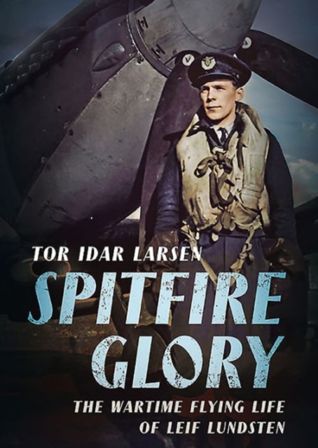 Spitfire Glory : The Wartime Flying Life of Leif Lundsten, Hardback Book