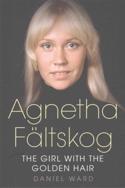 Agnetha Faltskog the Girl with the Golden Hair, Paperback / softback Book