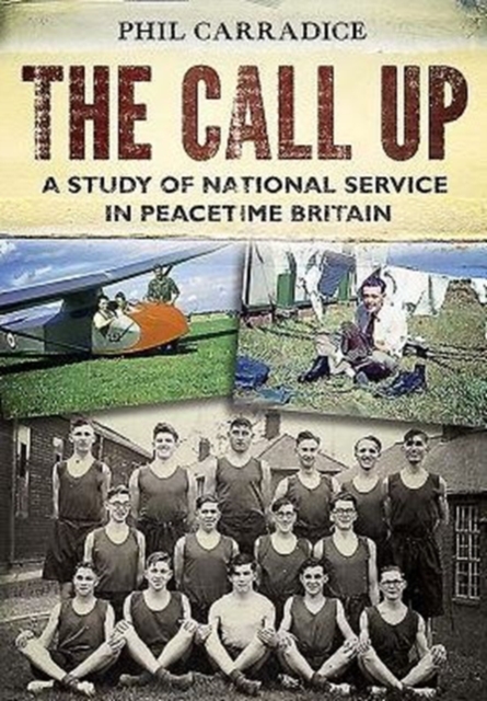 The Call Up : A Study of National Service in Peacetime Britain, Hardback Book