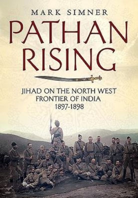 Pathan Rising : Jihad on the North West Frontier of India 1897-1898, Hardback Book