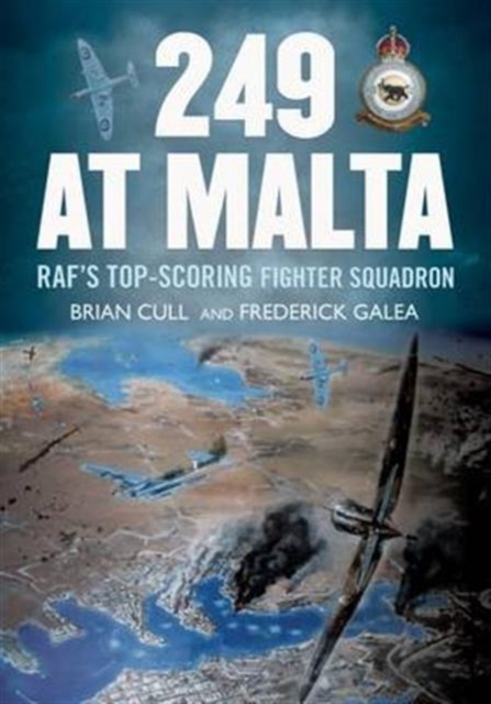 249 at Malta : Raf'S Top-Scoring Fighter Squadron, Hardback Book