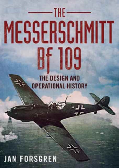 Messerschmitt BF 109 : The Design and Operational History, Hardback Book
