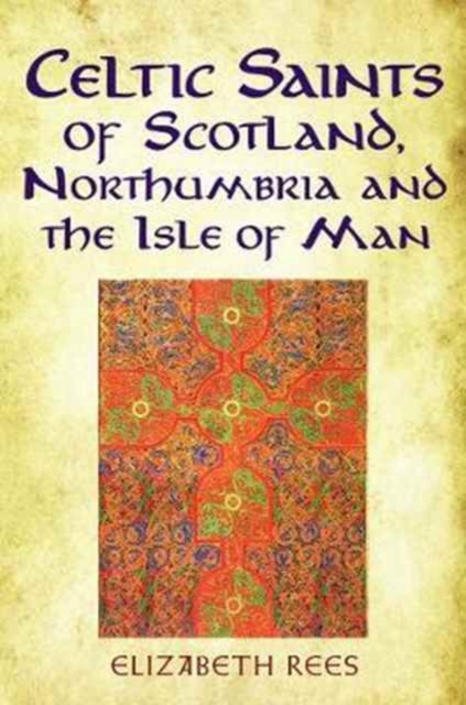 Celtic Saints of Scotland, Northumbria and the Isle of Man, Paperback / softback Book