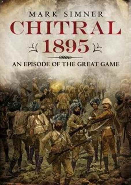 Chitral 1895 : An Episode of the Great Game, Hardback Book