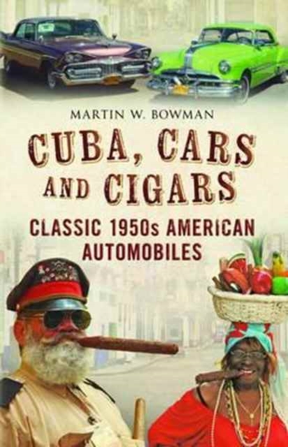 Cuba Cars and Cigars : Classic 1950s American Automobiles, Paperback / softback Book