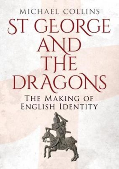 St George and the Dragons : The Making of English Identity, Hardback Book