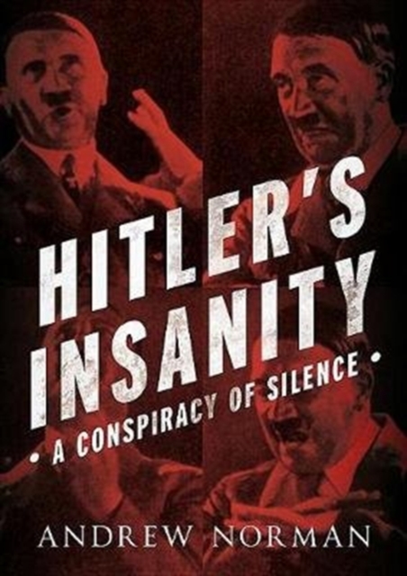 Hitler's Insanity : A Conspiracy of Silence, Hardback Book