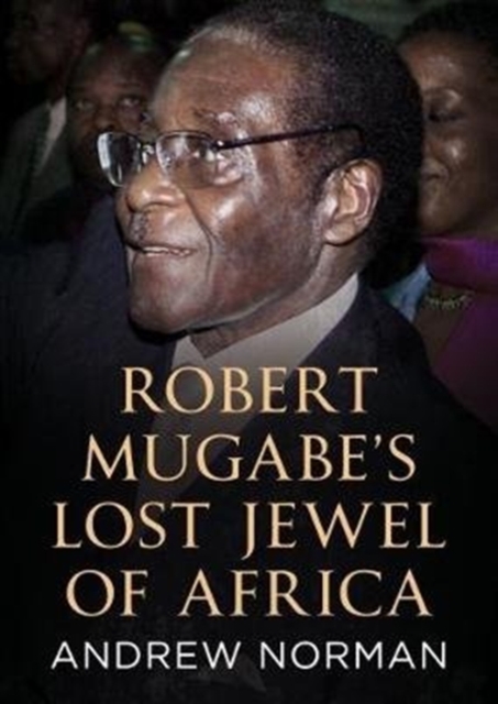 Robert Mugabe's Lost Jewel of Africa, Hardback Book