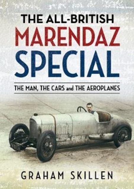 The All-British Marendaz Special : The Man, Cars and Aeroplanes, Paperback / softback Book