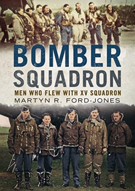Bomber Squadron : Men Who Flew with XV Squadron, Hardback Book