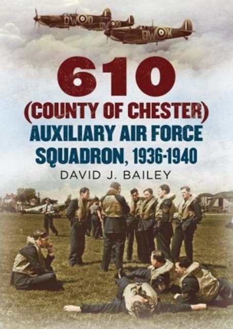 610 (County of Chester) Auxiliary Air Force Squadron, 1936-1940, Hardback Book