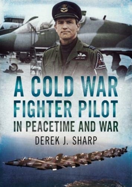 A Cold War Fighter Pilot in Peacetime and War, Hardback Book